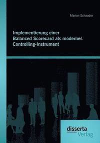 bokomslag Implementierung einer Balanced Scorecard als modernes Controlling-Instrument