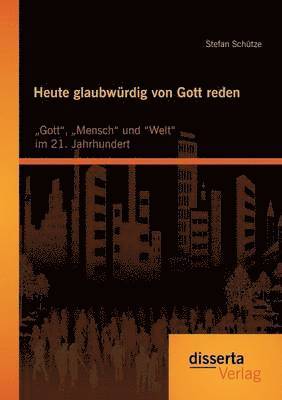 bokomslag Heute glaubwürdig von Gott reden