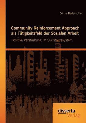 Dörthe Badenschier - Community Reinforcement Approach als Tätigkeitsfeld der Sozialen Arbeit, Häftad