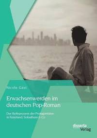 bokomslag Erwachsenwerden im deutschen Pop-Roman