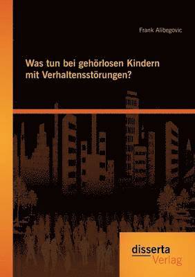 Frank Alibegovic - Was tun bei gehörlosen Kindern mit Verhaltensstörungen?, Häftad