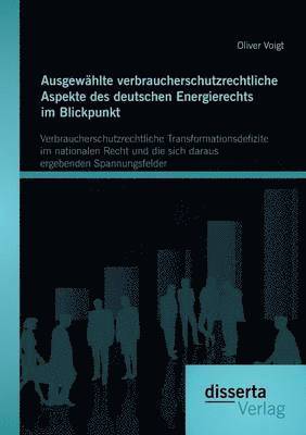 Ausgewählte verbraucherschutzrechtliche Aspekte des deutschen Energierechts im Blickpunkt