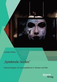 bokomslag Spielende Seelen - Untersuchungen zur Schauspielkunst in Theater und Film