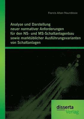 bokomslag Analyse und Darstellung neuer normativer Anforderungen fr den NS- und MS-Schaltanlagenbau sowie marktblicher Ausfhrungsvarianten von Schaltanlagen