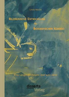 Bildnerische Entwicklung im biografischen Kontext 1