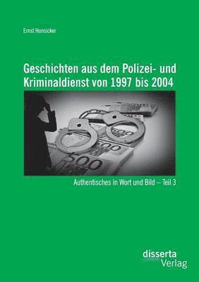 Geschichten aus dem Polizei- und Kriminaldienst von 1997 bis 2004 1