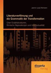 bokomslag Literaturverfilmung und die Grammatik der Transformation