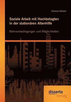 Soziale Arbeit mit Hochbetagten in der stationren Altenhilfe 1