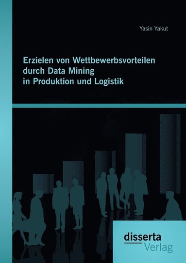 bokomslag Erzielen von Wettbewerbsvorteilen durch Data Mining in Produktion und Logistik