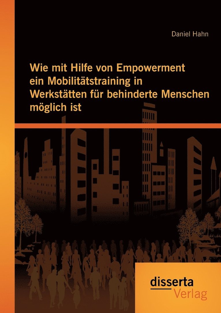 Daniel Hahn - Wie mit Hilfe von Empowerment ein Mobilitätstraining in Werkstätten für behinderte Menschen möglich ist, Häftad