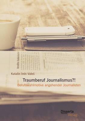 Traumberuf Journalistin?! Berufswahlmotive im Journalismus 1