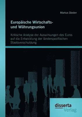 bokomslag Europische Wirtschafts- und Whrungsunion. Kritische Analyse der Auswirkungen des Euros auf die Entwicklung der lnderspezifischen Staatsverschuldung