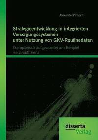 bokomslag Strategieentwicklung in integrierten Versorgungssystemen unter Nutzung von GKV-Routinedaten