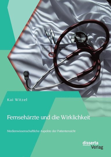 bokomslag Fernsehrzte und die Wirklichkeit - Medienwissenschaftliche Aspekte der Patientensicht