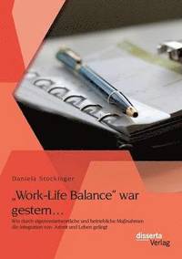 bokomslag &quot;Work-Life Balance war gestern... Wie durch eigenverantwortliche und betriebliche Manahmen die Integration von Arbeit und Leben gelingt
