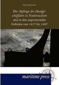 bokomslag Die Anfange der Dampfschiffahrt in Niedersachsen und in den angrenzenden Gebieten von 1817 bis 1867