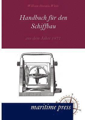 William Horatio White - Handbuch fuer den Schiffbau aus dem Jahre 1877, Häftad