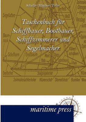 Taschenbuch Fur Schiffbauer, Bootbauer, Schiffzimmerer Und Segelmacher 1