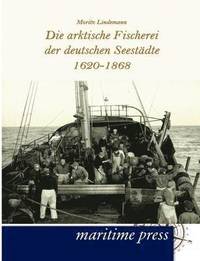 bokomslag Die arktische Fischerei der deutschen Seestdte 1620-1868