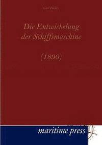 bokomslag Die Entwickelung der Schiffsmaschine (1890)