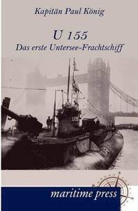 bokomslag U 155 - Das erste Untersee-Frachtschiff