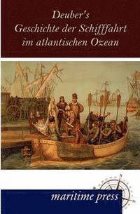 bokomslag Deuber's Geschichte der Schifffahrt im atlantischen Ozean