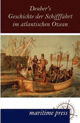 Deuber's Geschichte der Schifffahrt im atlantischen Ozean 1