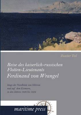 bokomslag Reise des kaiserlich-russischen Flotten-Lieutenants Ferdinand von Wrangel lngs der Nordkste von Sibirien und auf dem Eismeere, in den Jahren 1820 bis 1824