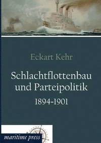 bokomslag Schlachtflottenbau und Parteipolitik 1894-1901