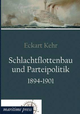 Eckart Kehr - Schlachtflottenbau und Parteipolitik 1894-1901, Häftad