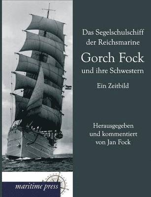 Das Segelschulschiff Der Reichsmarine Gorch Fock Und Ihre Schwestern 1