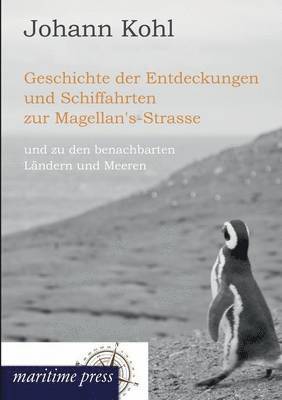 bokomslag Geschichte Der Entdeckungen Und Schiffahrten Zur Magellan's-Strasse