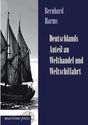 Bernhard Harms - Deutschlands Anteil an Welthandel Und Weltschiffahrt, Häftad