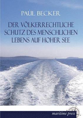 Paul Becker - Volkerrechtliche Schutz Des Menschlichen Lebens Auf Hoher See, Häftad