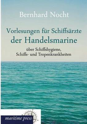 bokomslag Vorlesungen Fur Schiffsarzte Der Handelsmarine Uber Schiffshygiene, Schiffs- Und Tropenkrankheiten