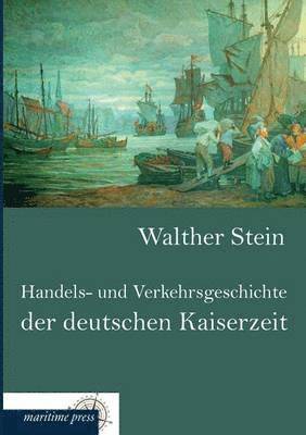 bokomslag Handels- Und Verkehrsgeschichte Der Deutschen Kaiserzeit