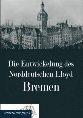 Die Entwickelung Des Norddeutschen Lloyd Bremen 1