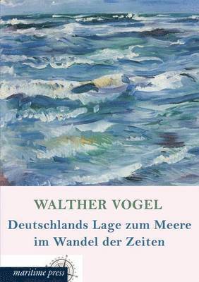 bokomslag Deutschlands Lage Zum Meere Im Wandel Der Zeiten