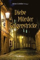 Anne Grießer, Ulrike Halbe-Bauer, Ute Wehrle, Julian Mackenthun, Frank Borsch, Alexa Rudolph, Brigitte Krächan, Monika Niehaus, Susanne Kraft, Dagmar Rankl, Renate Klöppel, Wolfgang Kemmer, Birgit Hermann, Andrea Gärtner, Jasmin Fürbach, Anja Schneider, Regina Schleheck, Sabine Frambach, Susanne Hartmann, Mara Meier, Sabine Meyer, Katja Segin, Volker Hesse, Barbara Saladin, Anne Grießer - Diebe, Mörder, Galgenstricke, Häftad