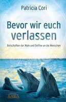 Patricia Cori - Bevor wir euch verlassen. Botschaften der Wale und Delfine an die Menschen, Häftad