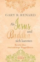 Gary R. Renard - Als Jesus und Buddha sich kannten, Inbunden