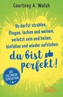 bokomslag Du darfst strahlen, fliegen, lachen und weinen, verletzt sein und heilen, hinfallen und wieder aufstehen - DU BIST PERFEKT!