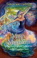 Tanja Matthöfer - MARIA MAGDALENA - Herzensweg und Leben im aufgestiegenen Sein, Inbunden