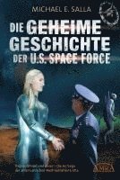 bokomslag DIE GEHEIME GESCHICHTE DER U.S. SPACE FORCE: Trump, QAnon und davor - die Anfänge der amerikanischen Weltraumstreitkräfte