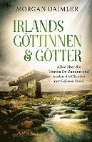 Irlands Göttinnen & Götter. Alles über die Túatha Dé Danann und andere Gottheiten der Grünen Insel 1