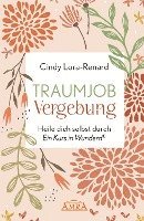 Cindy Lora-Renard - TRAUMJOB VERGEBUNG. Heile dich selbst durch »Ein Kurs in Wundern®«, Inbunden