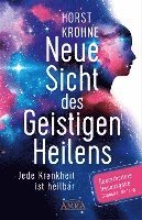 bokomslag Neue Sicht des Geistigen Heilens (Erweiterte Neuausgabe! Doppelter Umfang!)