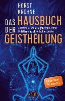 bokomslag DAS HAUSBUCH DER GEISTHEILUNG: Soforthilfe bei Alltagsbeschwerden, Unfällen und chronischen Leiden (Überarbeitete Neuausgabe)