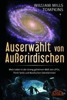 William Mills Tompkins - AUSERWÄHLT VON AUSSERIRDISCHEN: Mein Leben in der streng geheimen Welt von UFOs, Think Tanks und nordischen Sekretärinnen, Inbunden