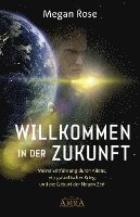 bokomslag WILLKOMMEN IN DER ZUKUNFT: Entführung durch Aliens, ein galaktischer Krieg und die Geburt der Neuen Zeit